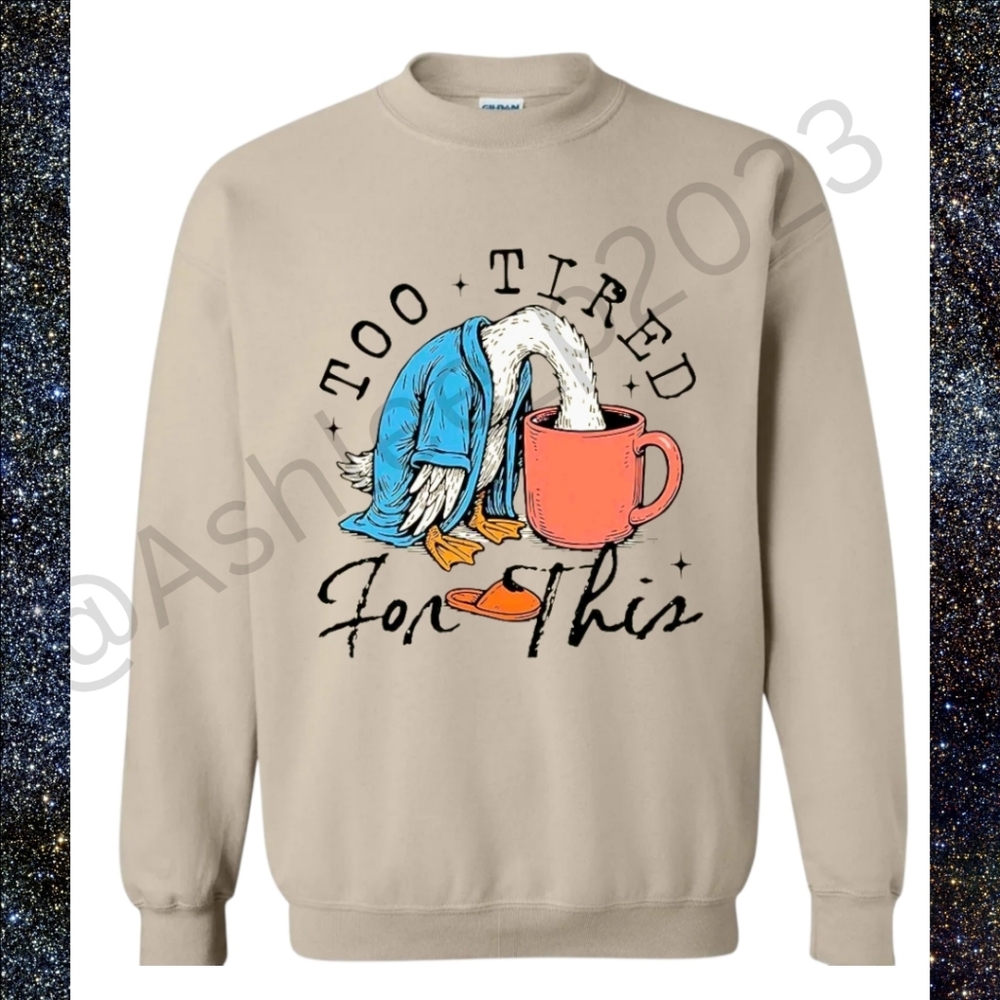 Too Tired For This Funny Graphic Sweatshirt
